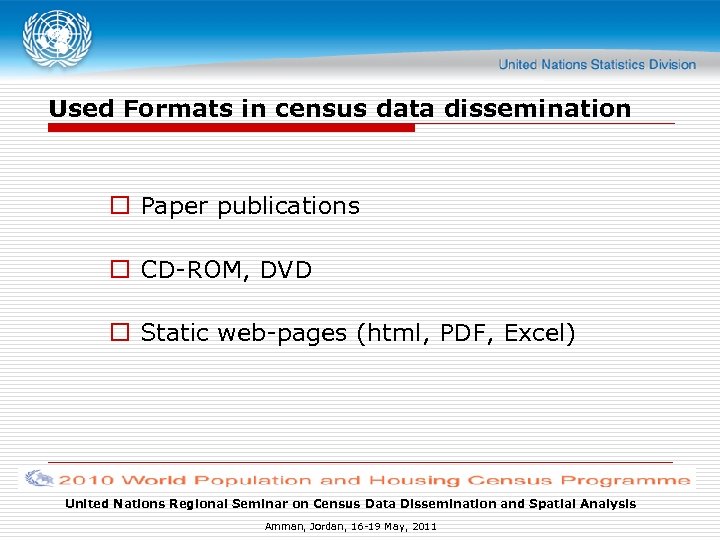 Used Formats in census data dissemination o Paper publications o CD-ROM, DVD o Static