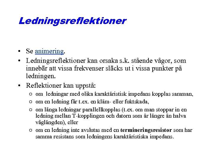 Ledningsreflektioner • Se animering. • Ledningsreflektioner kan orsaka s. k. stående vågor, som innebär