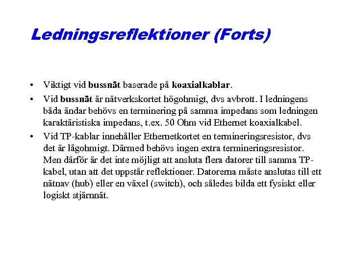 Ledningsreflektioner (Forts) • Viktigt vid bussnät baserade på koaxialkablar. • Vid bussnät är nätverkskortet