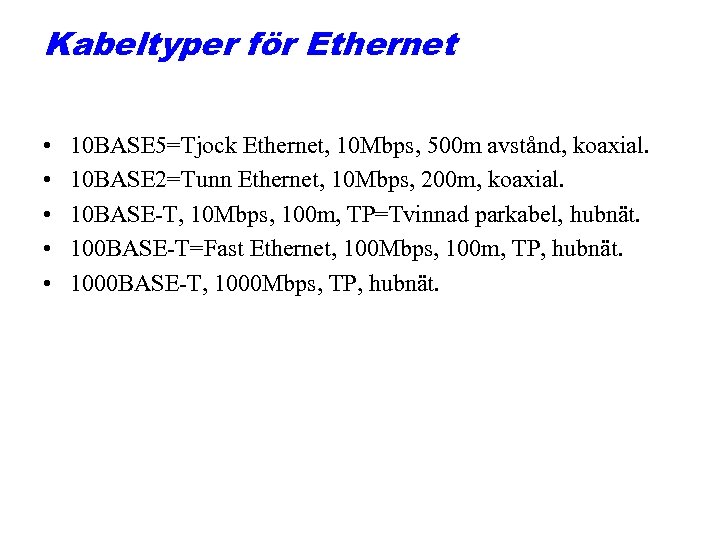 Kabeltyper för Ethernet • • • 10 BASE 5=Tjock Ethernet, 10 Mbps, 500 m