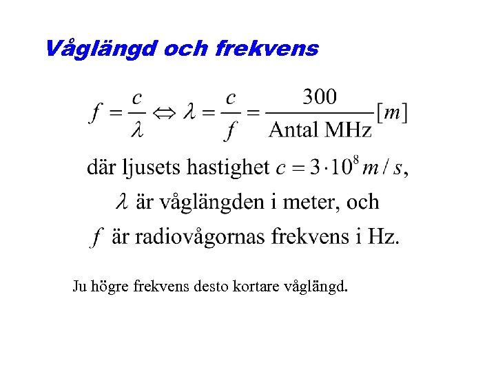 Våglängd och frekvens Ju högre frekvens desto kortare våglängd. 