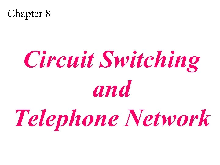 Chapter 8 Circuit Switching and Telephone Network 