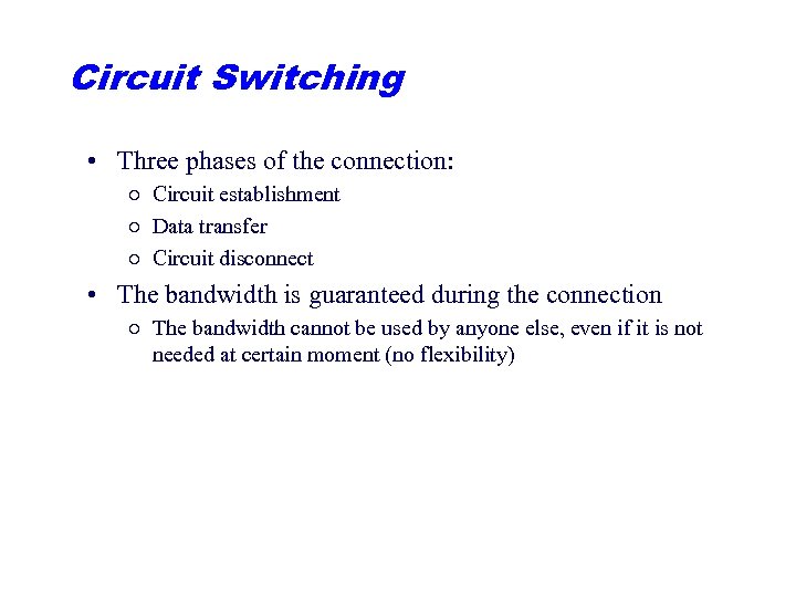 Circuit Switching • Three phases of the connection: ○ Circuit establishment ○ Data transfer