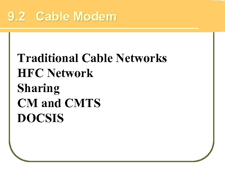 9. 2 Cable Modem Traditional Cable Networks HFC Network Sharing CM and CMTS DOCSIS