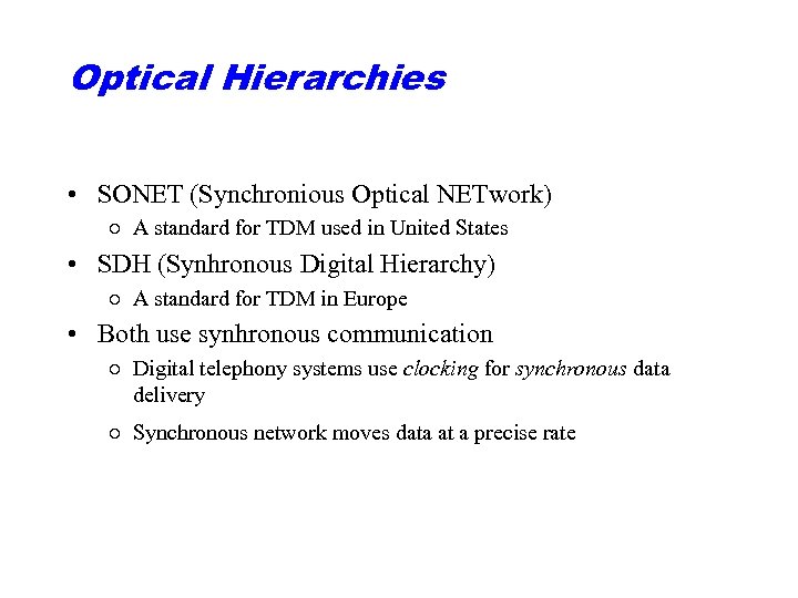 Optical Hierarchies • SONET (Synchronious Optical NETwork) ○ A standard for TDM used in