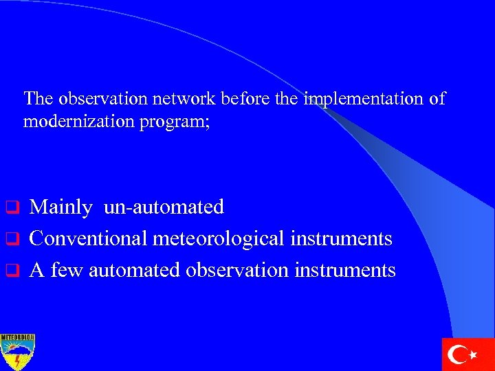 The observation network before the implementation of modernization program; Mainly un-automated q Conventional meteorological