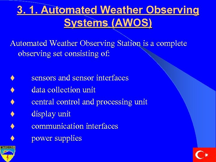 3. 1. Automated Weather Observing Systems (AWOS) Automated Weather Observing Station is a complete