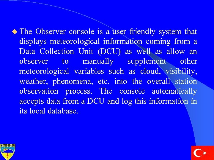 u The Observer console is a user friendly system that displays meteorological information coming