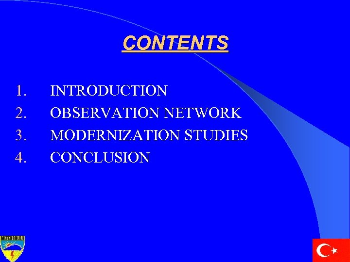 CONTENTS 1. 2. 3. 4. INTRODUCTION OBSERVATION NETWORK MODERNIZATION STUDIES CONCLUSION 