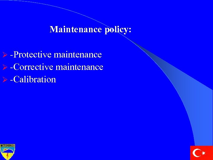 Maintenance policy: Ø -Protective maintenance Ø -Corrective maintenance Ø -Calibration 