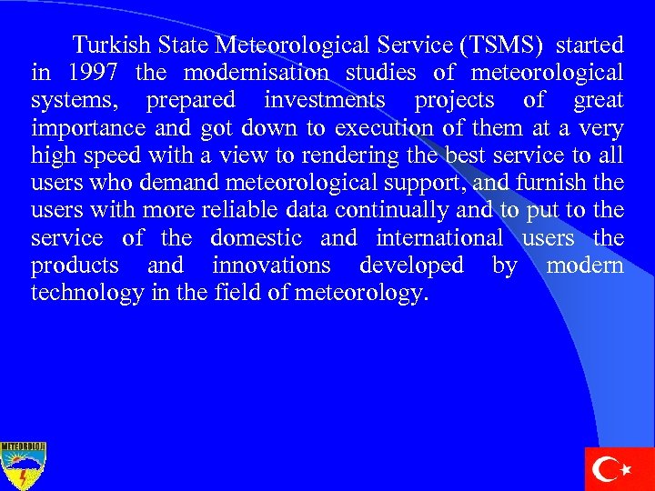 Turkish State Meteorological Service (TSMS) started in 1997 the modernisation studies of meteorological systems,