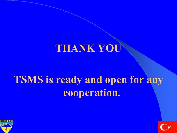 THANK YOU TSMS is ready and open for any cooperation. 