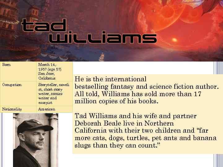 ROBERT PAUL "TAD" WILLIAMS Born March 14, 1957 (age 57) San Jose, California Occupation