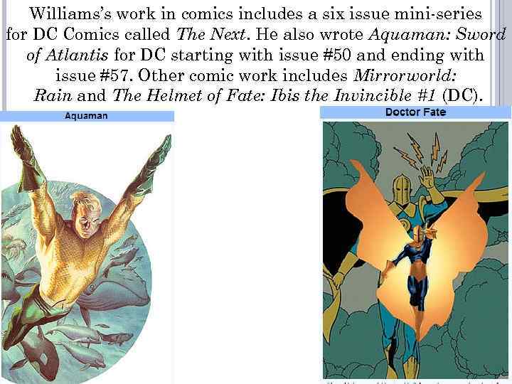 Williams’s work in comics includes a six issue mini-series for DC Comics called The