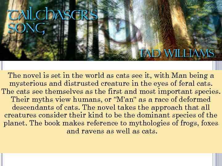 The novel is set in the world as cats see it, with Man being