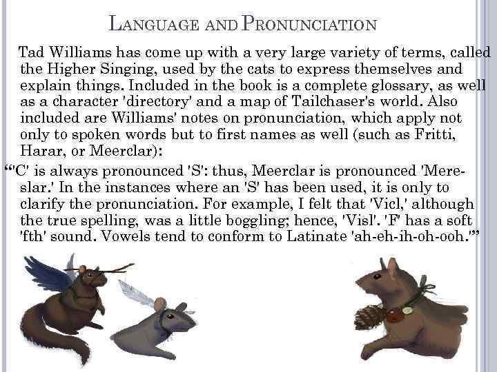 LANGUAGE AND PRONUNCIATION Tad Williams has come up with a very large variety of