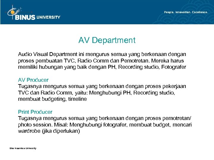 AV Department Audio Visual Department ini mengurus semua yang berkenaan dengan proses pembuatan TVC,