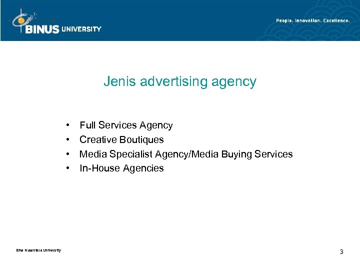 Jenis advertising agency • • Bina Nusantara University Full Services Agency Creative Boutiques Media