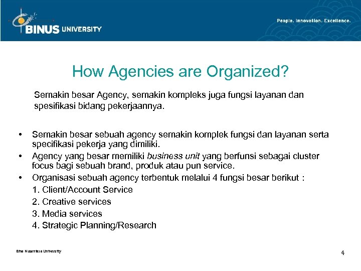 How Agencies are Organized? Semakin besar Agency, semakin kompleks juga fungsi layanan dan spesifikasi