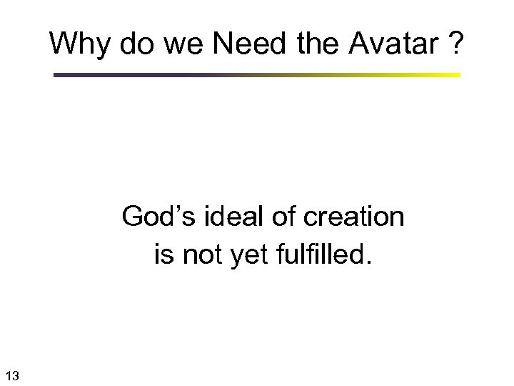 Why do we Need the Avatar ? God’s ideal of creation is not yet