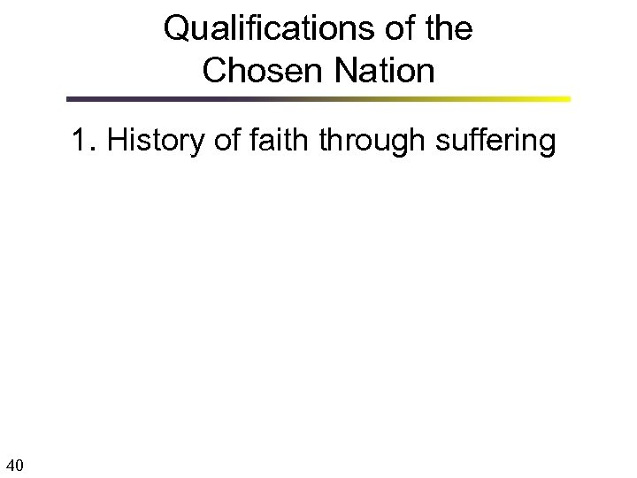 Qualifications of the Chosen Nation 1. History of faith through suffering 40 