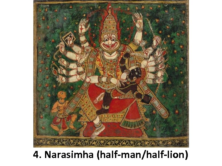 4. Narasimha (half-man/half-lion) 