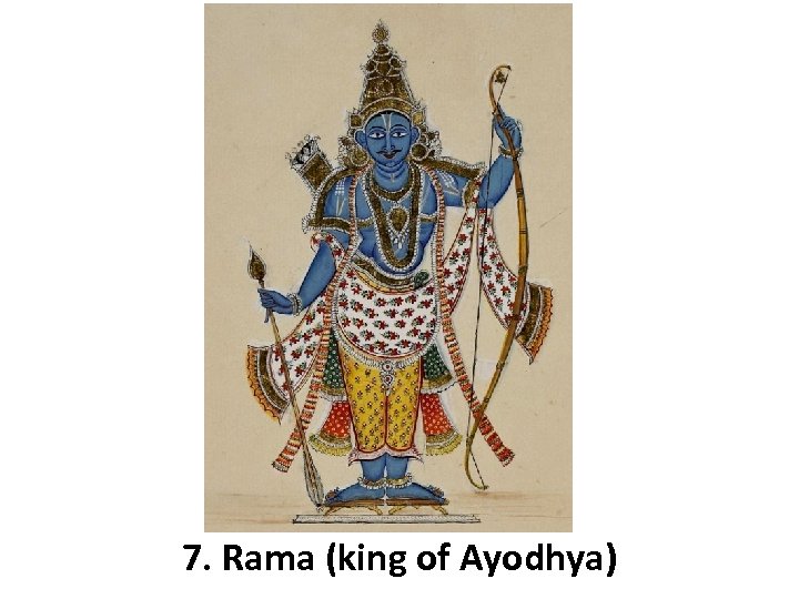 7. Rama (king of Ayodhya) 