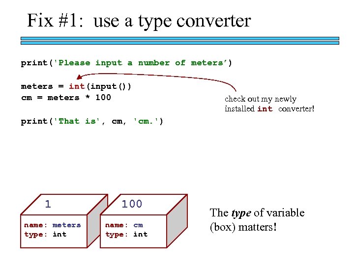 Fix #1: use a type converter print('Please input a number of meters’) meters =