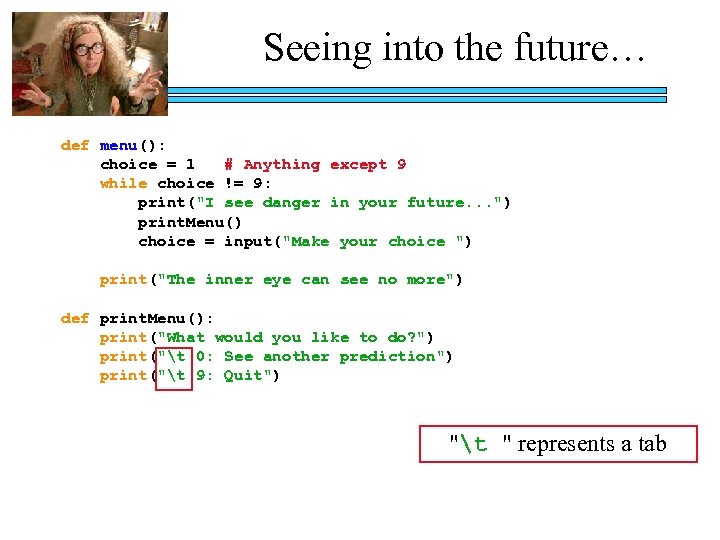 Seeing into the future… def menu(): choice = 1 # Anything except 9 while