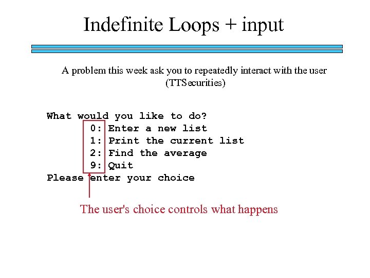 Indefinite Loops + input A problem this week ask you to repeatedly interact with