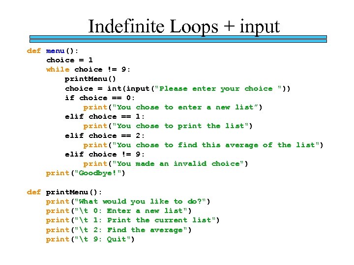 Indefinite Loops + input def menu(): choice = 1 while choice != 9: print.