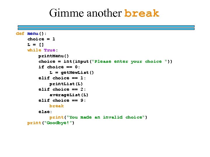 Gimme another break def menu(): choice = 1 L = [] while True: print.