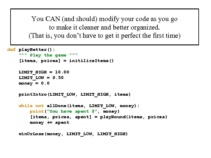 You CAN (and should) modify your code as you go to make it cleaner