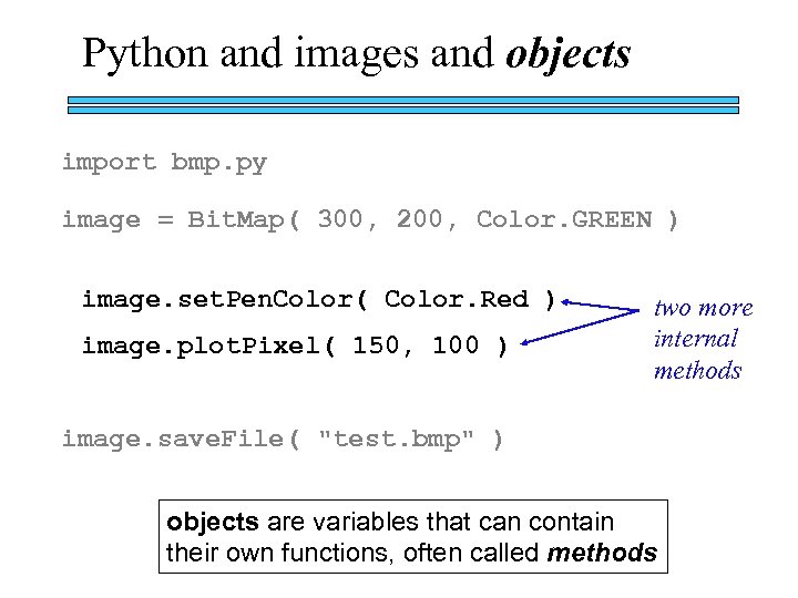 Python and images and objects import bmp. py image = Bit. Map( 300, 200,