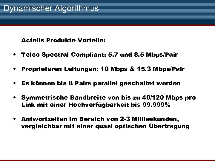 Dynamischer Algorithmus Actelis Produkte Vorteile: • Telco Spectral Compliant: 5. 7 und 8. 5