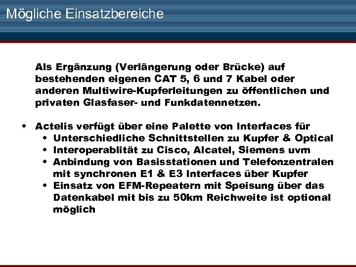 Mögliche Einsatzbereiche Als Ergänzung (Verlängerung oder Brücke) auf bestehenden eigenen CAT 5, 6 und