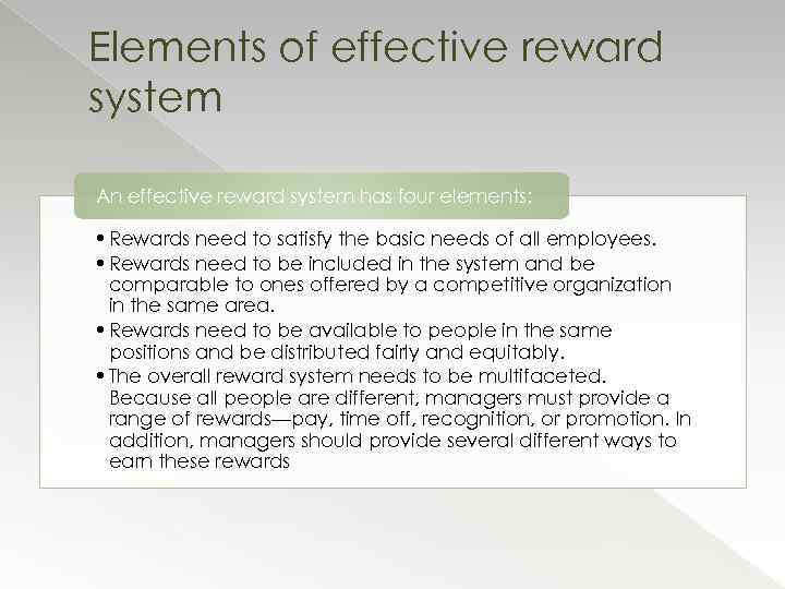 Elements of effective reward system An effective reward system has four elements: • Rewards