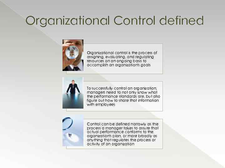 Organizational Control defined Organizational control is the process of assigning, evaluating, and regulating resources