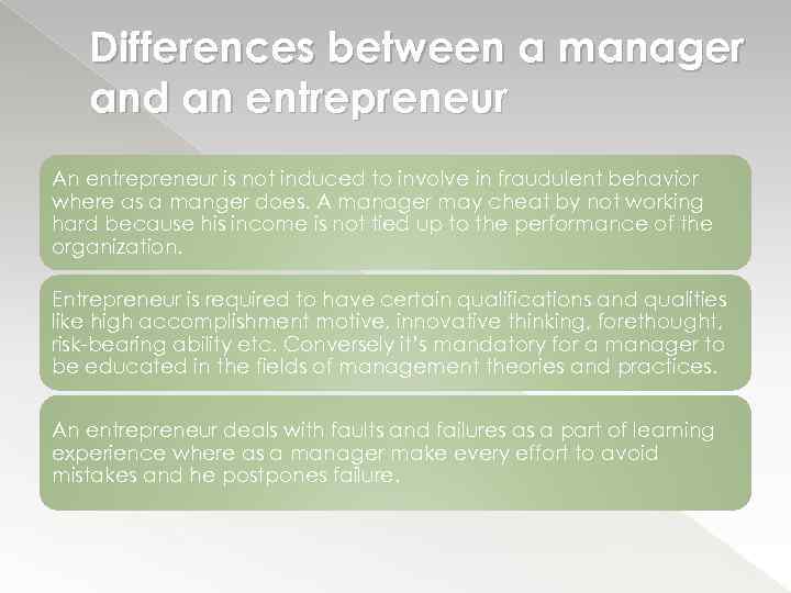 Differences between a manager and an entrepreneur An entrepreneur is not induced to involve