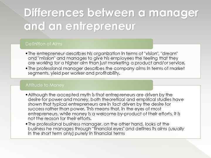Differences between a manager and an entrepreneur Definition of Aims • The entrepreneur describes