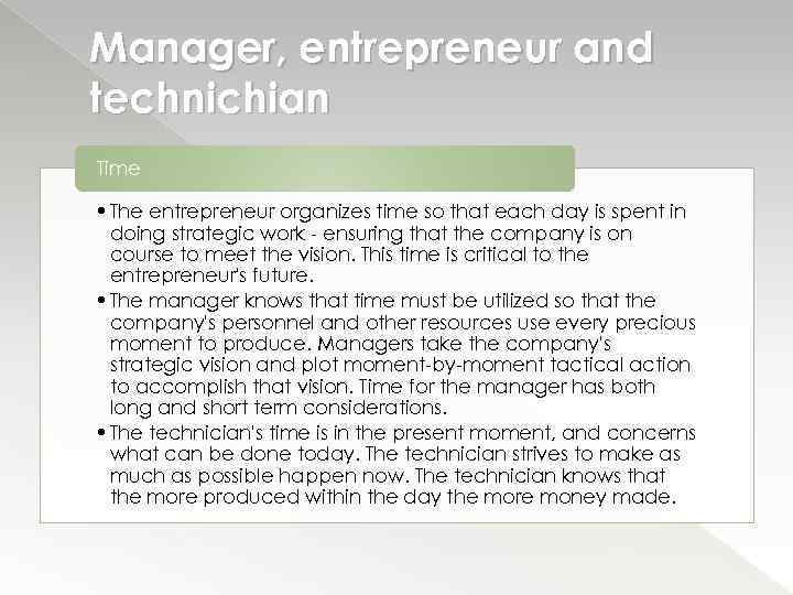 Manager, entrepreneur and technichian Time • The entrepreneur organizes time so that each day