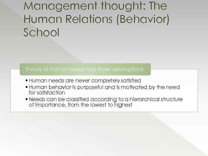 Management thought: The Human Relations (Behavior) School Theory of human needs had three assumptions: