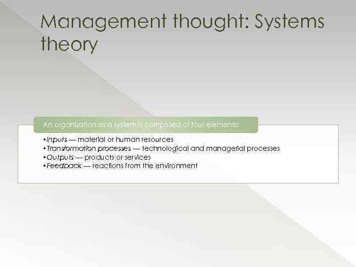 Management thought: Systems theory An organization as a system is composed of four elements: