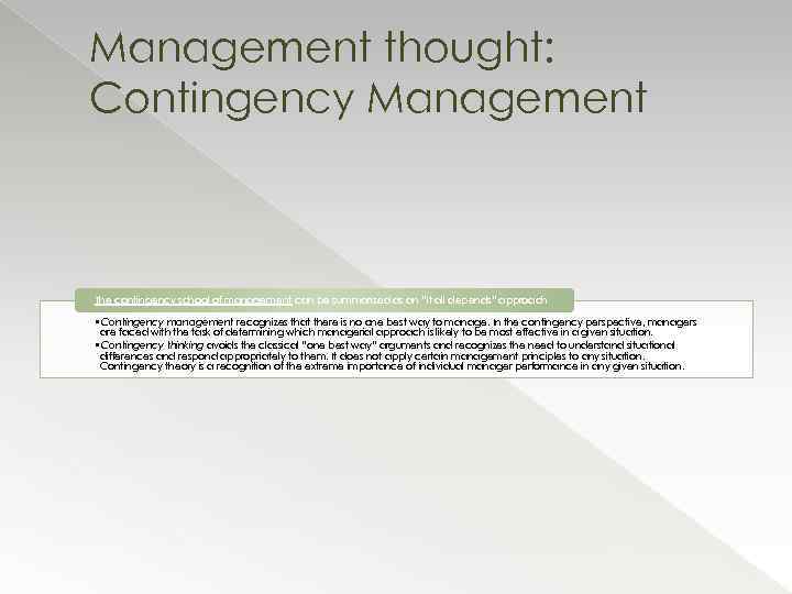 Management thought: Contingency Management The contingency school of management can be summarized as an