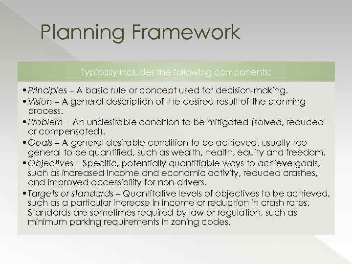 Planning Framework Typically includes the following components: • Principles – A basic rule or