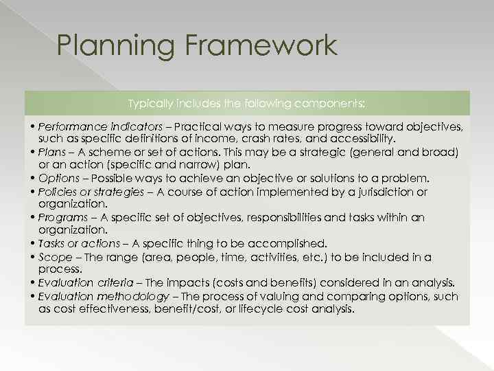 Planning Framework Typically includes the following components: • Performance indicators – Practical ways to