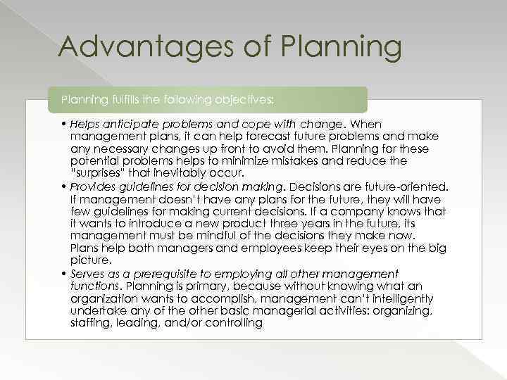 Advantages of Planning fulfills the following objectives: • Helps anticipate problems and cope with
