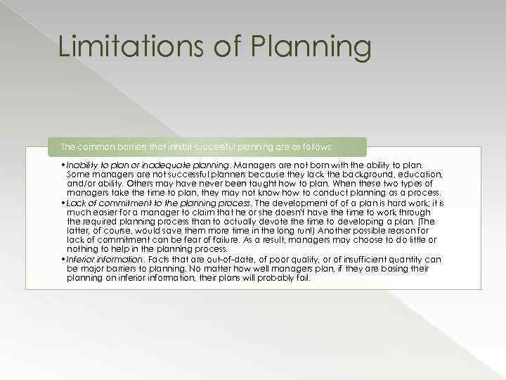 Limitations of Planning The common barriers that inhibit successful planning are as follows: •