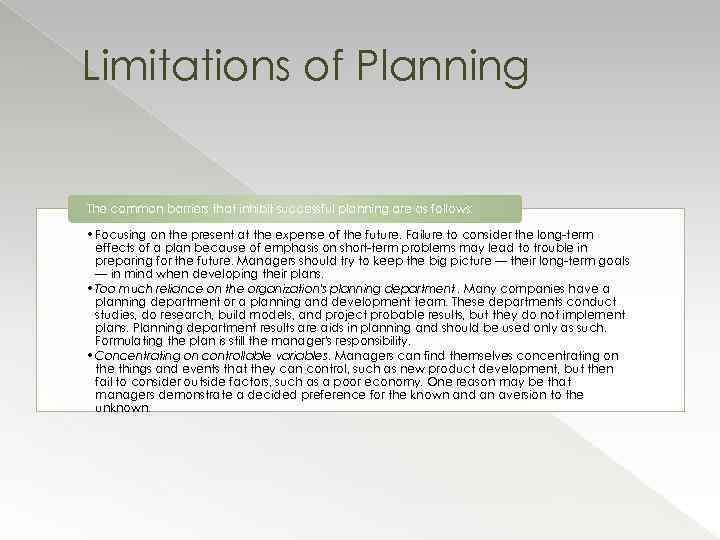 Limitations of Planning The common barriers that inhibit successful planning are as follows: •