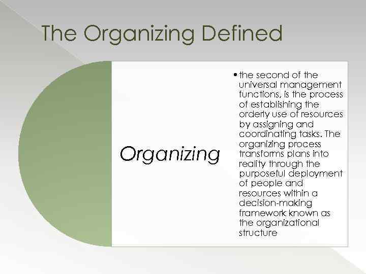 The Organizing Defined Organizing • the second of the universal management functions, is the